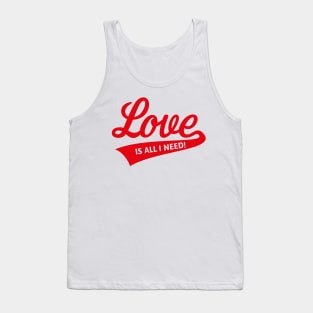 Love Is All I Need! Tank Top